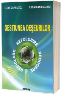 Gestiunea deseurilor. Reciclare, refolosire, reducere