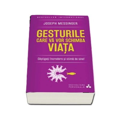 Gesturile care va vor schimba viata. O metoda inovatoare de dezvoltare personala - Joseph Messinger