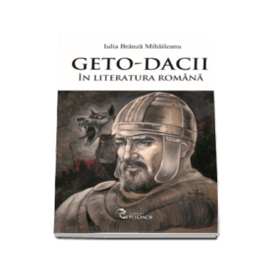 Geto-dacii in literatura romana - Iulia Branza Mihaileanu