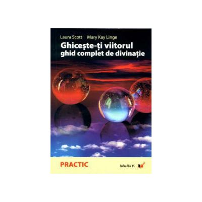 Ghiceste-ti viitorul. Ghid complet de divinatie