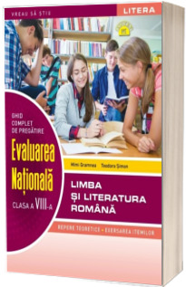 Ghid complet de pregatire. Evaluarea Nationala. Limba si literatura romana. Clasa a VIII-a