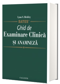 Ghid de examinare clinica si anamneza - BATES - Co-editie cu Lippincott Williams Wilkins - USA