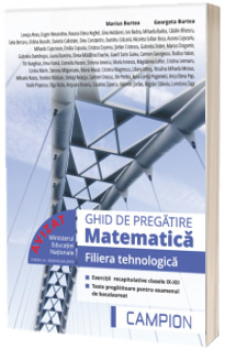 Ghid de pregatire, Matematica. Filiera tehnologica. Exercitii recapitulative clasele IX-XII. Teste pregatitoare pentru examenul de Bacalaureat