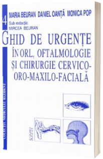 Ghid de Urgente in ORL, Oftalmologie si Chirurgie Cervico-Oro-Maxilo-Faciala