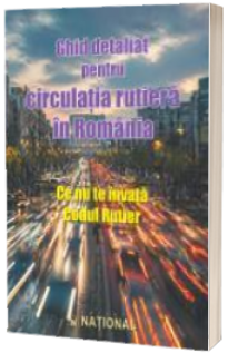 Ghid detaliat pentru circulatia rutiera in Romania