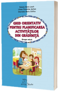 Ghid orientativ pentru planificarea activitatilor din gradinita, grupa mica