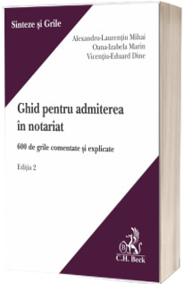 Ghid pentru admiterea in notariat. 600 de grile comentate si explicate