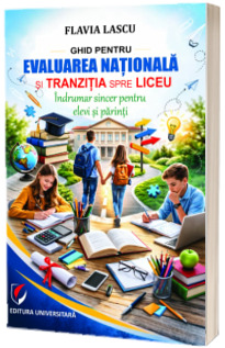 Ghid pentru Evaluarea Nationala si tranzitia spre liceu