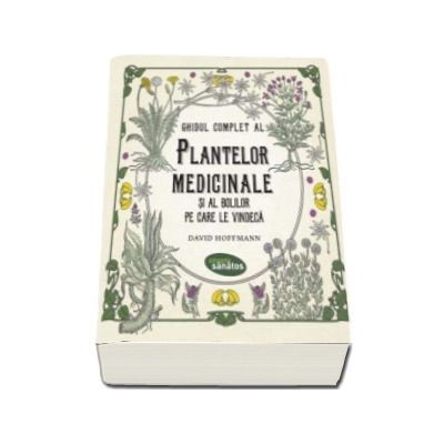 Ghidul complet al plantelor medicinale si al bolilor pe care le vindeca