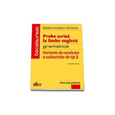 Ghidul invatarii eficiente. Proba scrisa la limba engleza. Gramatica - Luiza Gervescu