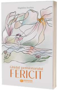 Ghidul pensionarului fericit