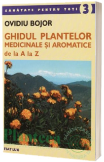 Ghidul plantelor medicinale si aromatice de la A la Z