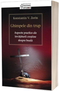 Ghimpele din trup. Aspecte practice ale invataturii crestine despre boala