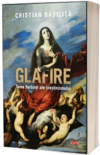 Glafire. Teme fierbinti ale crestinismului