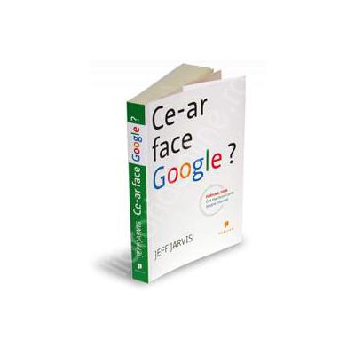 Ce ar face Google? - Cea mai buna carte despre internet
