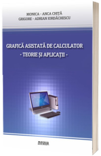 Grafica asistata de calculator. Teorie si aplicatii