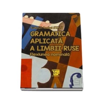 Gramatica aplicata a limbii ruse. Flexiunea nominala