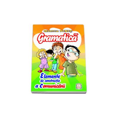 Gramatica, elemente de constructie a comunicarii clasele I-IV (Marcela Penes)