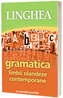 Gramatica limbii olandeze contemporane cu exemple practice (Editia a II-a)