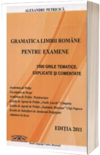 Gramatica Limbii Romane pentru examene - 1500 grile tematice explicate si comentate (Academia de Politie)