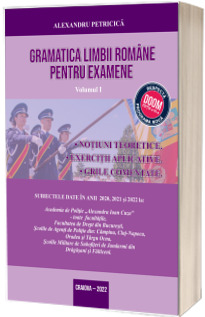 Gramatica Limbii Romane pentru examene. Volumul I, editia 2023 (Notiuni teoretice. Exercitii aplicative. Grile comentate)