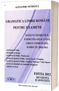 Gramatica Limbii Romane pentru examene, volumul I. Notiuni teoretice. Exercitii aplicative. Grile comentate. Editia 2018, revizuita si adaugita