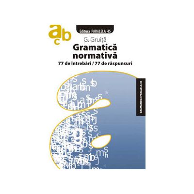 Gramatica normativa. 77 de intrebari. 77 de raspunsuri