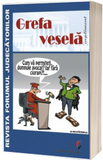 Grefa vesela. Supliment al Revistei Forumul Judecatorilor
