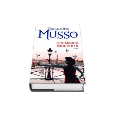 Guillaume Musso - Chemarea Ingerului. Editie cartonata