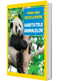 Habitatele animalelor. Volumul 17. Prima mea enciclopedie National Geographic