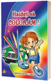 Haideti sa coloram - Carte de colorat pentru baieti