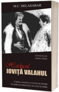 Haiducul Iovita Valahul. O lectie de istorie, de limba si literatura, de viata si iubire