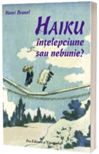 Haiku - intelepciune sau nebunie?