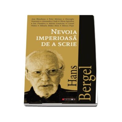 Hans Bergel: Nevoia imperioasa de a scrie