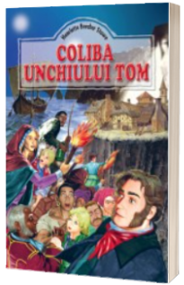 Harriet Beecher Stowe - Coliba unchiului Tom - Editie ilustrata