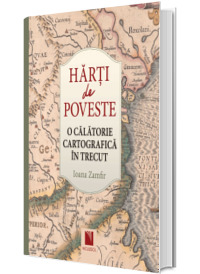 Harti de poveste. O calatorie cartografica in trecut