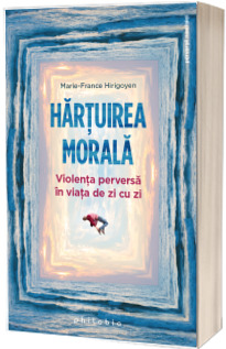 Hartuirea morala - violenta perversa in viata de zi cu zi