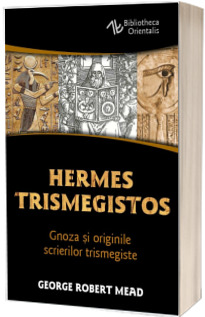 Hermes Trismegistos - Gnoza si originile scrierilor trismegiste