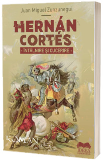 Hernan Cortes. Intalnire si cucerire