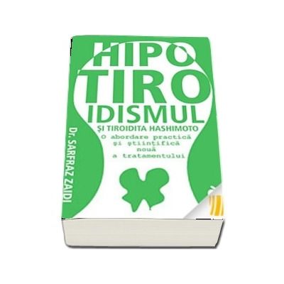 Hipotiroidismul si tiroidita Hashimoto. O abordare practica si stiintifica noua a tratamentului