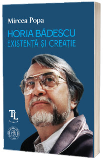 Horia Badescu. Existenta si creatie