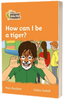 How can I be a tiger? Collins Peapod Readers. Level 4