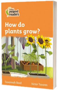 How do plants grow? Collins Peapod Readers. Level 4