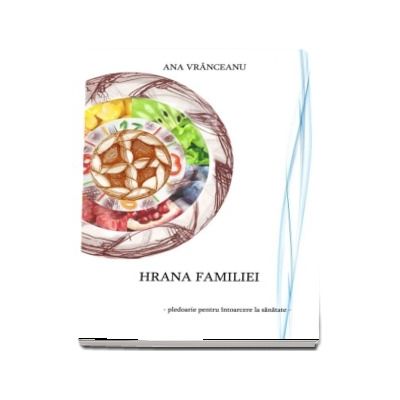 Hrana familiei. Pledoarie pentru intoarcerea la sanatate