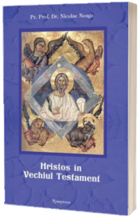 Hristos in Vechiul testament. Editia a IV-a revazuta - Nicolae  Neaga