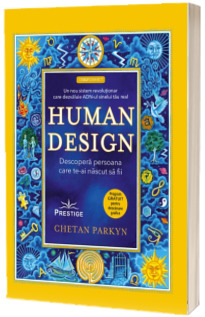 Human Design. Descopera persoana care te-ai nascut sa fii