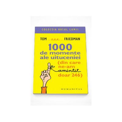 1000 de momente ale uituceniei - Tom Friedman