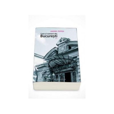 Case si oameni din Bucuresti - Volumul II