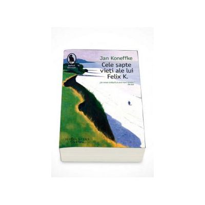Cele sapte vieti ale lui Felix K. - Jan Koneffke