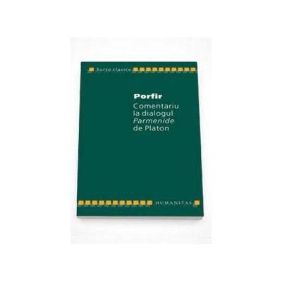 Comentariu la dialogul Parmenide de Platon - Porfir